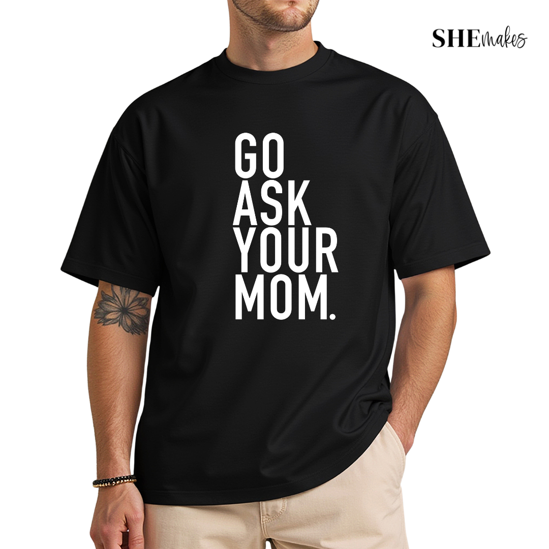 Go Ask Your Mom - Shirt