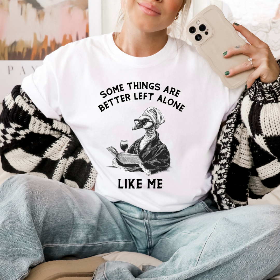 Some Things Are Better Left Alone - Tshirt or Sweater