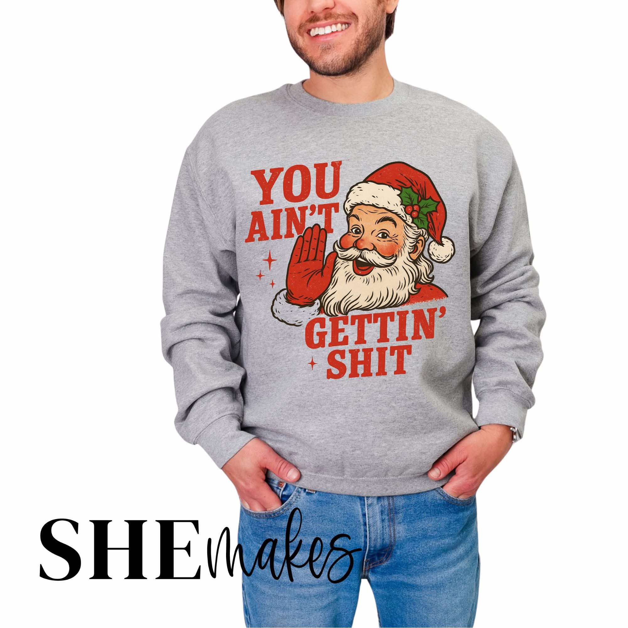 You ain't getting shit - Adult Crewneck